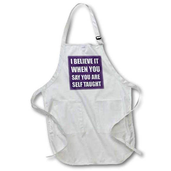Apron - I Believe It When You Say You Are Self Taught Sarcastic Text Typography - Cognitive Bias Humor