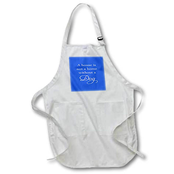 Apron - A House Is Not A Home Without A Dog White Text Text Art - Dog
