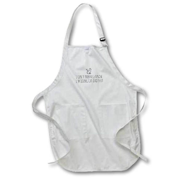 Apron - I Cant Talk Right Now Im Doing Cat Dad Shit Funny Sayings