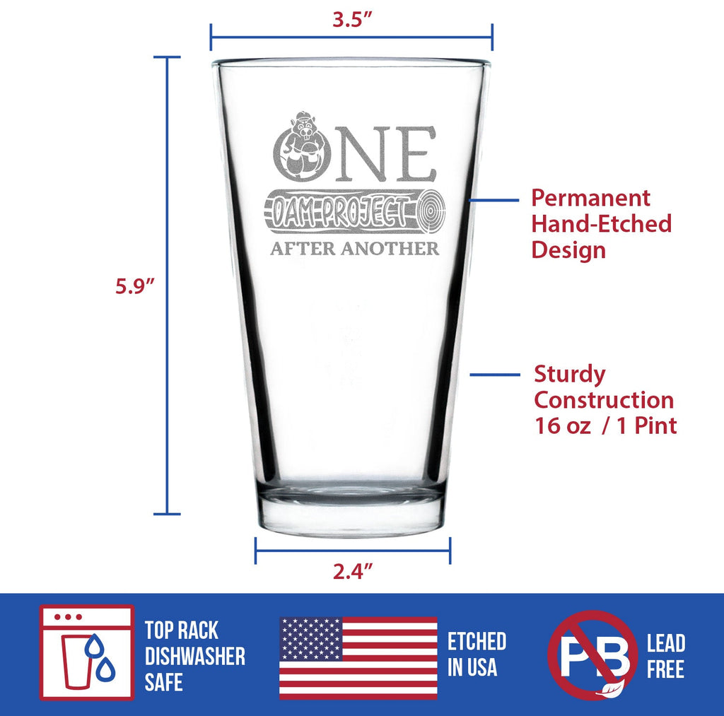 One Dam Project - Pint Glass for Beer - Funny Handyman Gifts for Construction Workers - 16 oz Glasses