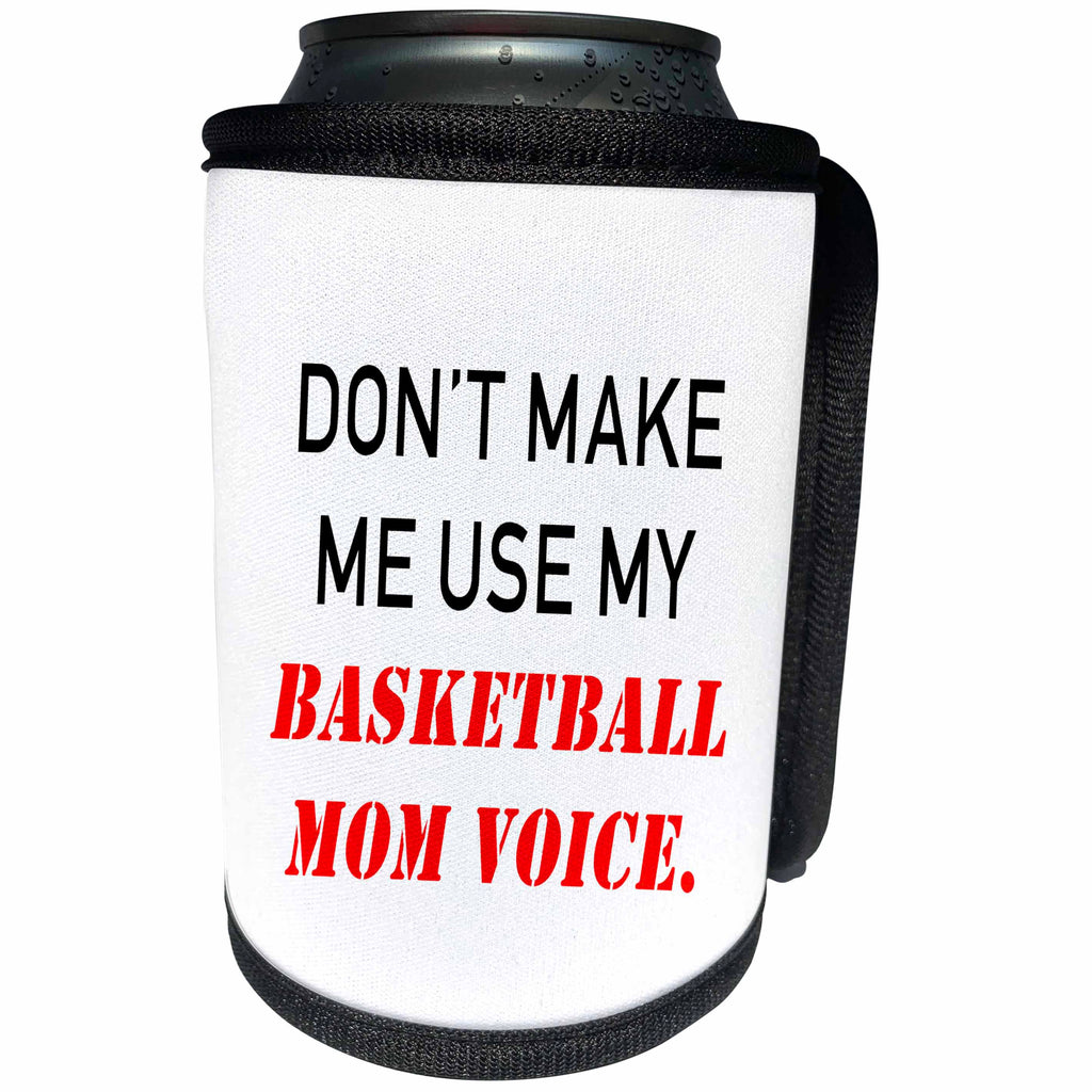 3dRose Tory Anne Collections Quotes - DONT MAKE ME USE MY BASKETBALL MOM VOICE. - Can Cooler Bottle Wrap (cc_238383)