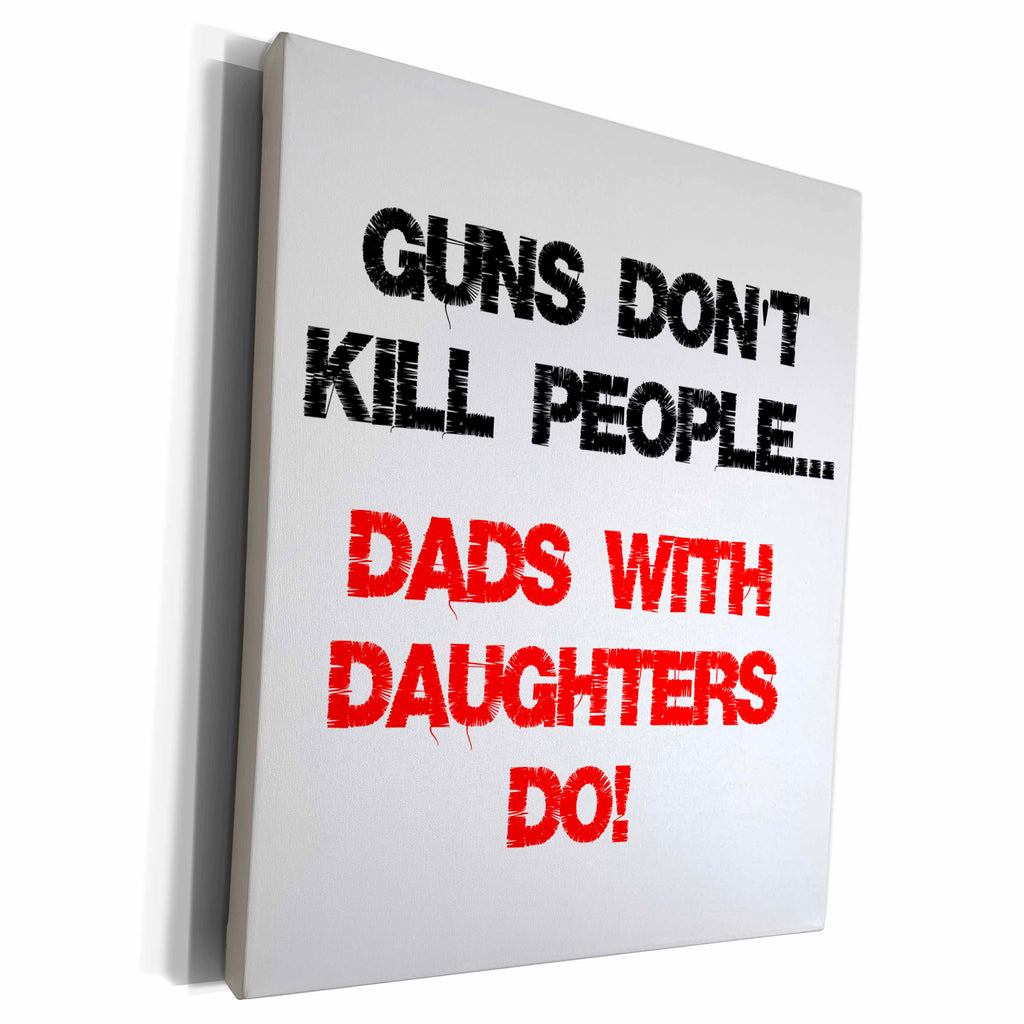 3dRose Guns dont kill people, Dads with daughters do - Museum Grade Canvas Wrap (cw_184201)
