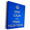 3dRose Keep calm and finish your thesis. Blue and Gray. - Museum Grade Canvas Wrap (cw_193309)