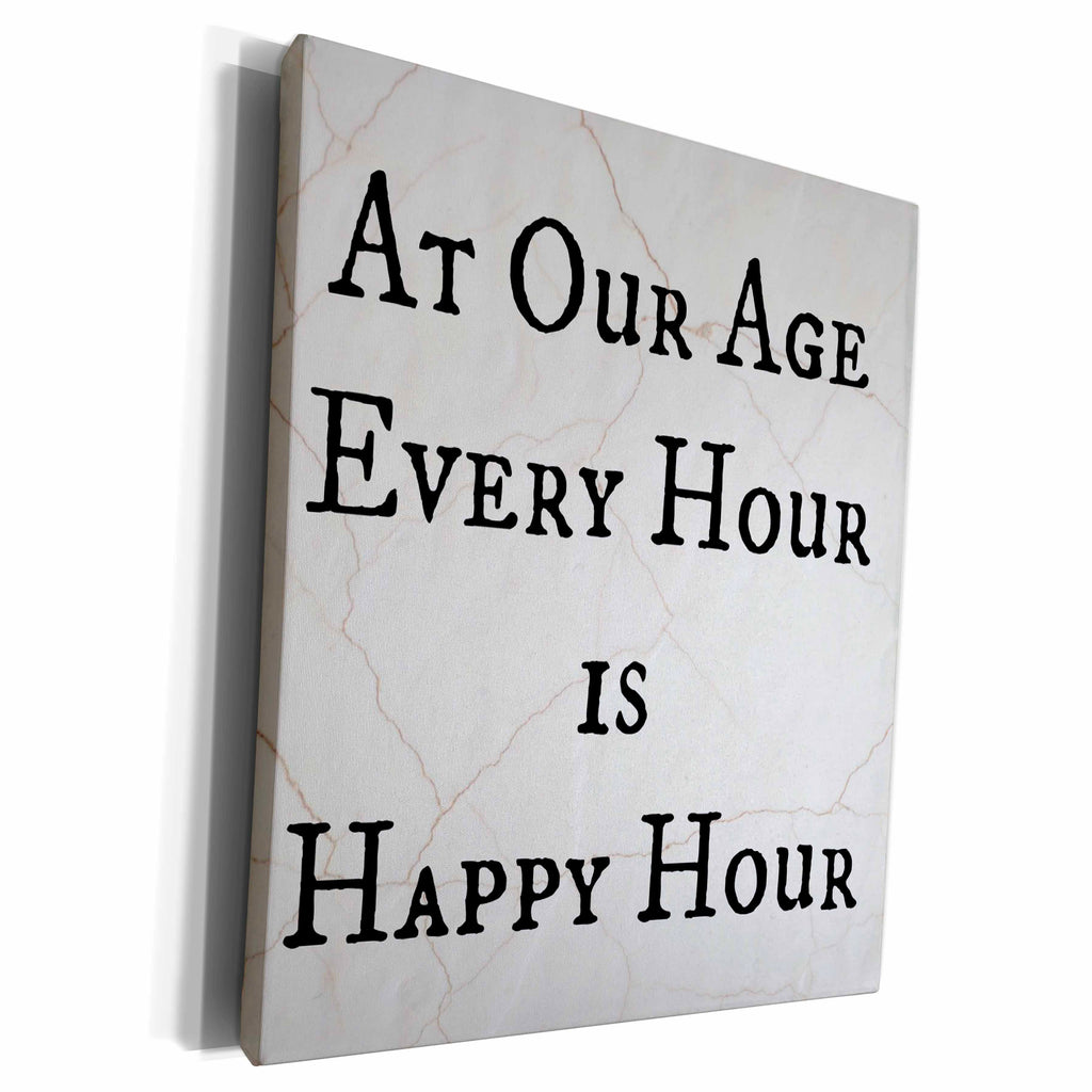 3dRose at our age every hour is happy hour black letters on... - Museum Grade Canvas Wrap (cw_201915)