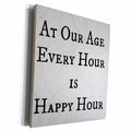 3dRose at our age every hour is happy hour black letters on... - Museum Grade Canvas Wrap (cw_201915)