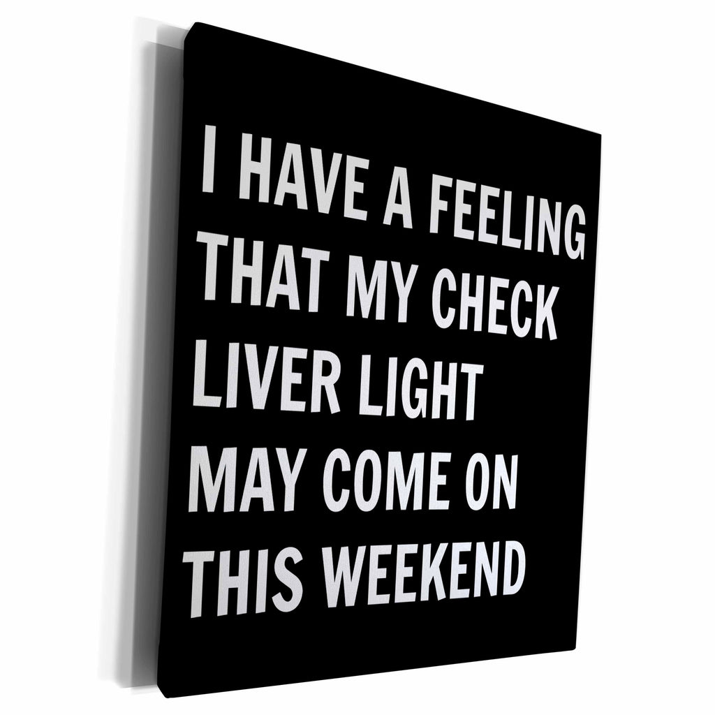 3dRose I have a feeling that my check liver light may come... - Museum Grade Canvas Wrap (cw_201917)