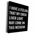 3dRose I have a feeling that my check liver light may come... - Museum Grade Canvas Wrap (cw_201917)