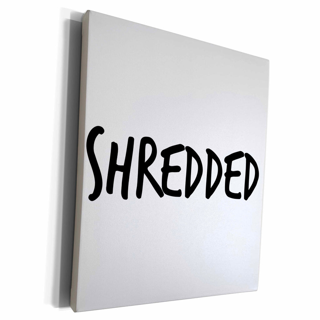 3dRose Xander workout quotes - Shredded, white background - Museum Grade Canvas Wrap (cw_218504)