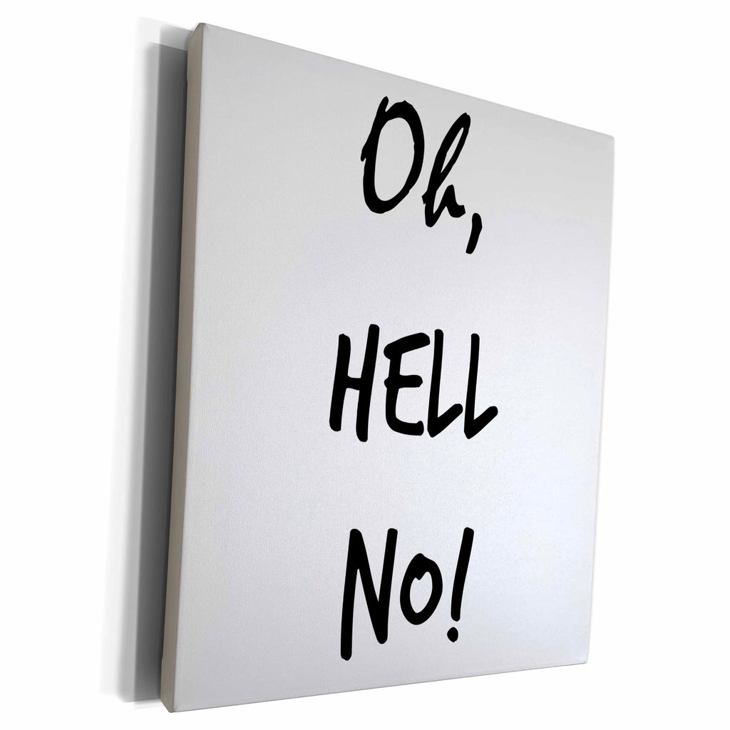 3dRose Xander funny quotes - Oh, Hell no - Museum Grade Canvas Wrap (cw_218515)