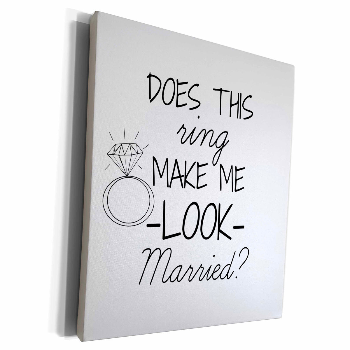3dRose Does this ring make me look married black with white... - Museum Grade Canvas Wrap (cw_219863)