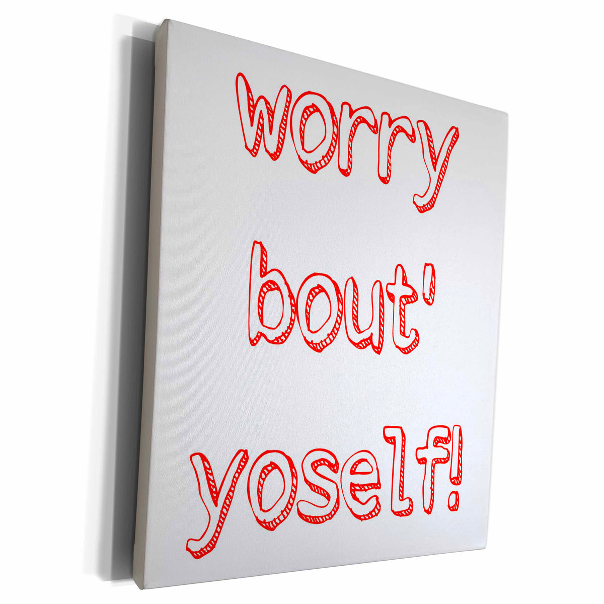 3dRose Xander funny quotes - Worry bout yoself - Museum Grade Canvas Wrap (cw_220085)