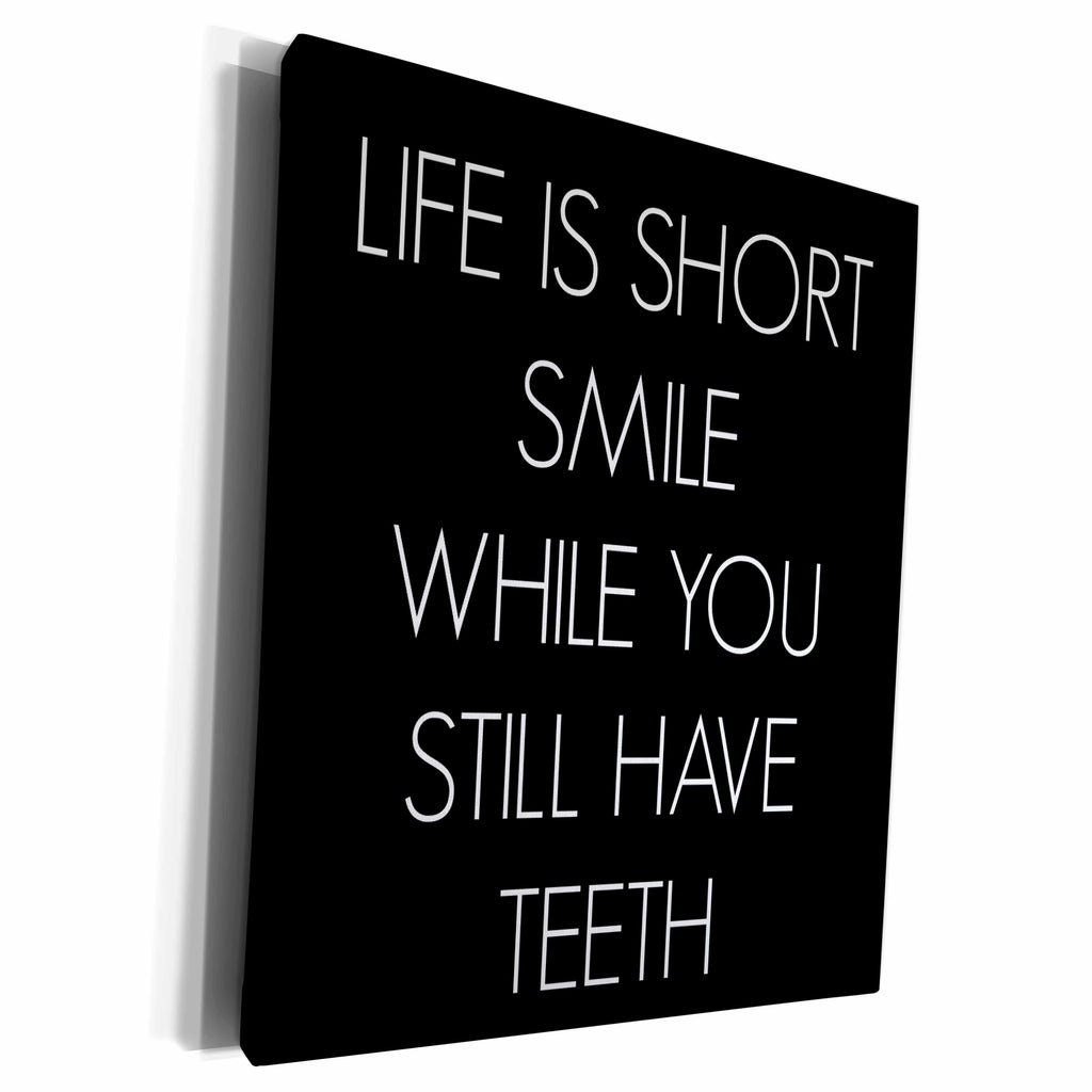 3dRose life is short smile while you still have teeth - Museum Grade Canvas Wrap (cw_220147)