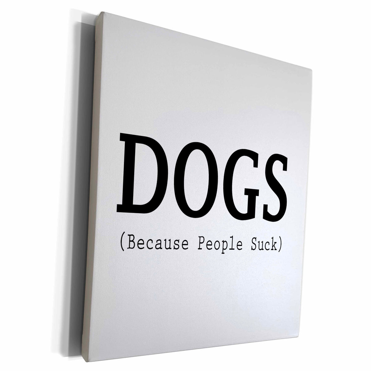 3dRose DOGS BECAUSE PEOPLE SUCK - Museum Grade Canvas Wrap (cw_221071)