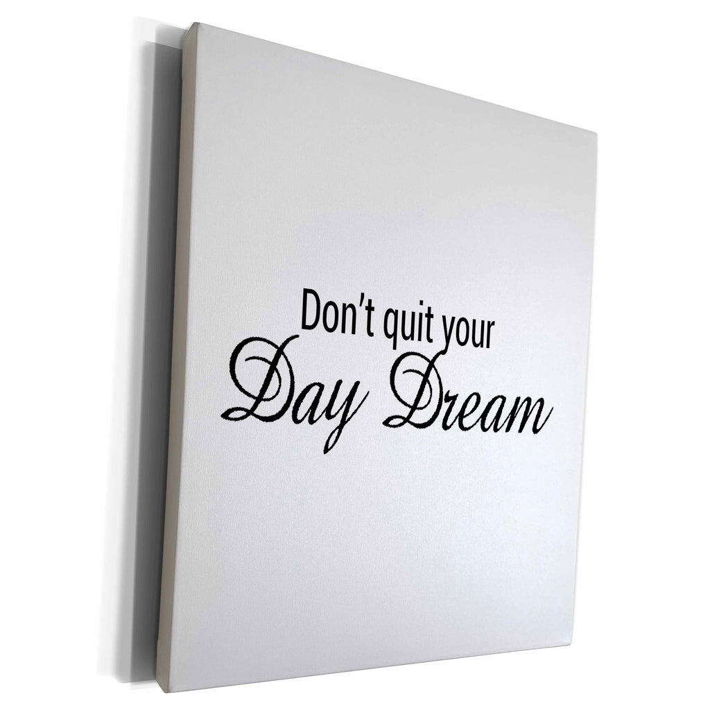 3dRose DONT QUIT YOUR DAY DREAM - Museum Grade Canvas Wrap (cw_221184)