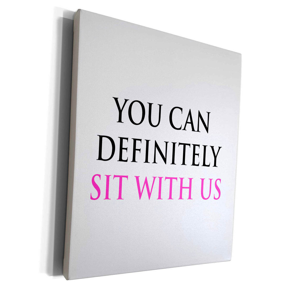 3dRose YOU CAN DEFINITELY SIT WITH US - Museum Grade Canvas Wrap (cw_221433)
