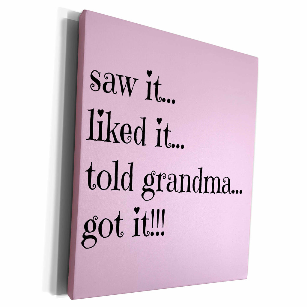 3dRose saw it liked it told grandma got it on light pink... - Museum Grade Canvas Wrap (cw_221933)