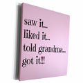3dRose saw it liked it told grandma got it on light pink... - Museum Grade Canvas Wrap (cw_221933)