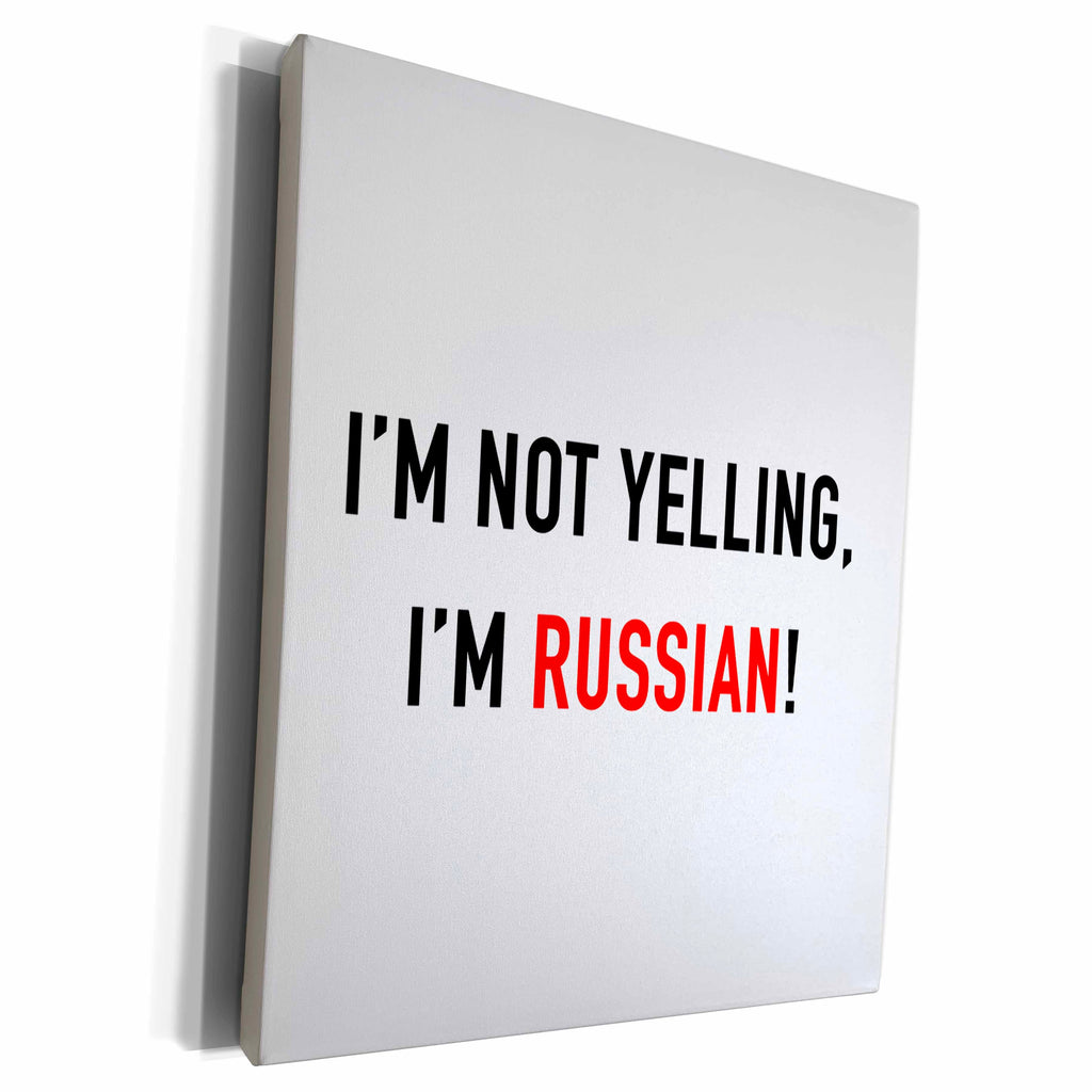 3dRose IM NOT YELLING, IM RUSSIAN - Museum Grade Canvas Wrap (cw_223187)