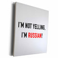 3dRose IM NOT YELLING, IM RUSSIAN - Museum Grade Canvas Wrap (cw_223187)
