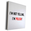 3dRose IM NOT YELLING, IM POLISH - Museum Grade Canvas Wrap (cw_223189)