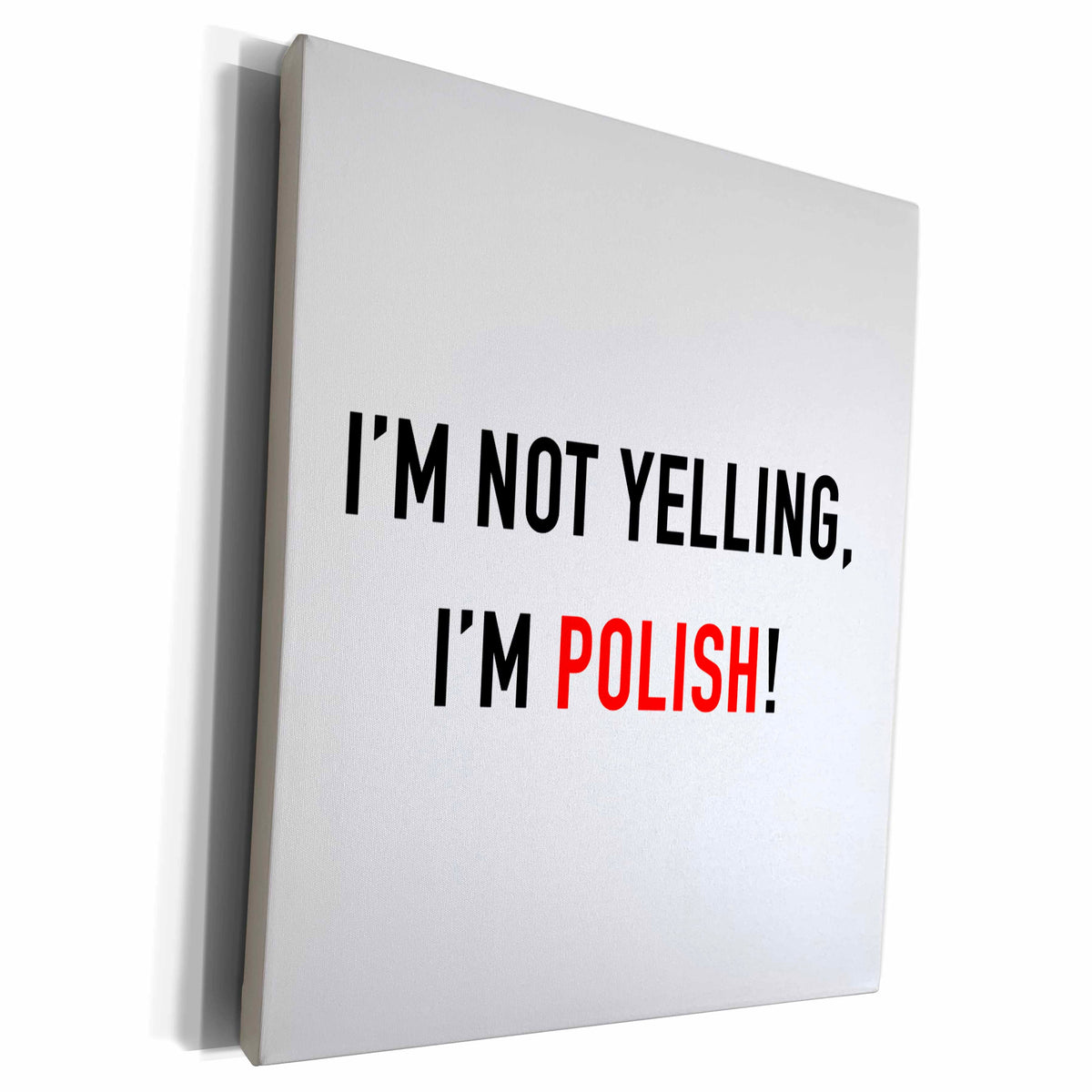 3dRose IM NOT YELLING, IM POLISH - Museum Grade Canvas Wrap (cw_223189)