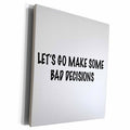 3dRose LETS GO MAKE SOME BAD DECISIONS - Museum Grade Canvas Wrap (cw_223201)