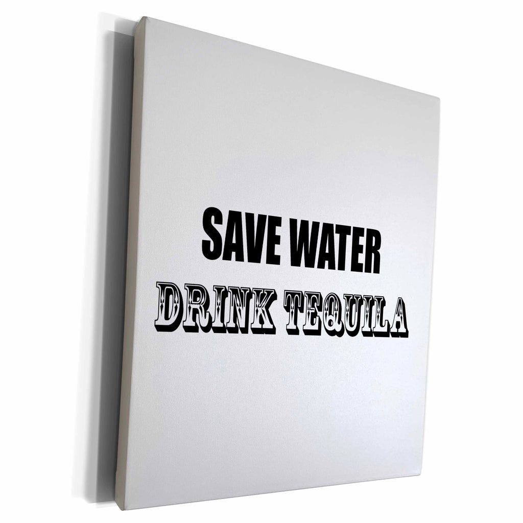 3dRose SAVE WATER DRINK TEQUILA - Museum Grade Canvas Wrap (cw_223204)