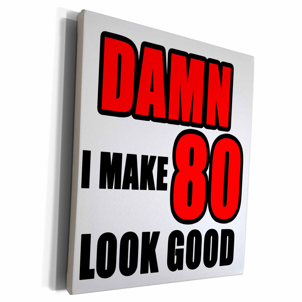 3dRose EvaDane - Quotes - Damn I Make 80 Look Good Red - Museum Grade Canvas Wrap (cw_223729)