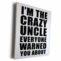 3dRose Im The Crazy Uncle Everyone Warned You About Black - Museum Grade Canvas Wrap (cw_223768)