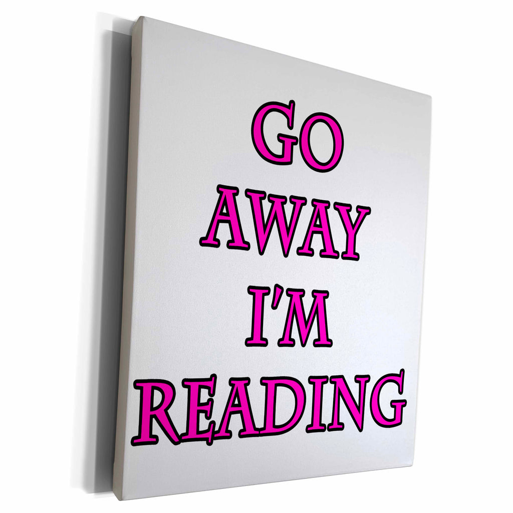 3dRose EvaDane - Quotes - Go Away Im Reading Pink - Museum Grade Canvas Wrap (cw_223977)
