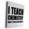 3dRose I Teach Chemistry Whats Your Superpower Black - Museum Grade Canvas Wrap (cw_224006)