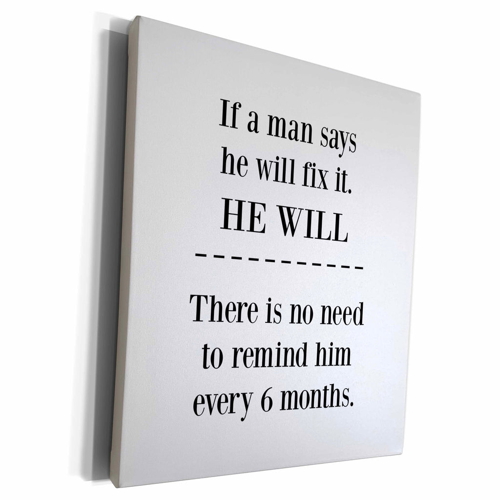 3dRose If a man says he will fix it he will - Museum Grade Canvas Wrap (cw_224220)