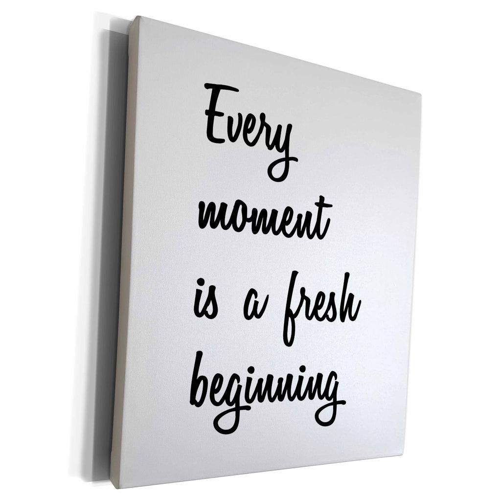 3dRose EVERY MOMENT IS A FRESH BEGINNING - Museum Grade Canvas Wrap (cw_224487)