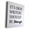 3dRose ITS OKAY, WRITERS SHOULD BE STRANGE - Museum Grade Canvas Wrap (cw_224524)