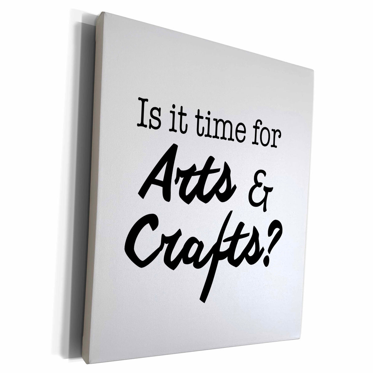 3dRose IS IT TIME FOR ARTS AND CRAFTS - Museum Grade Canvas Wrap (cw_224529)