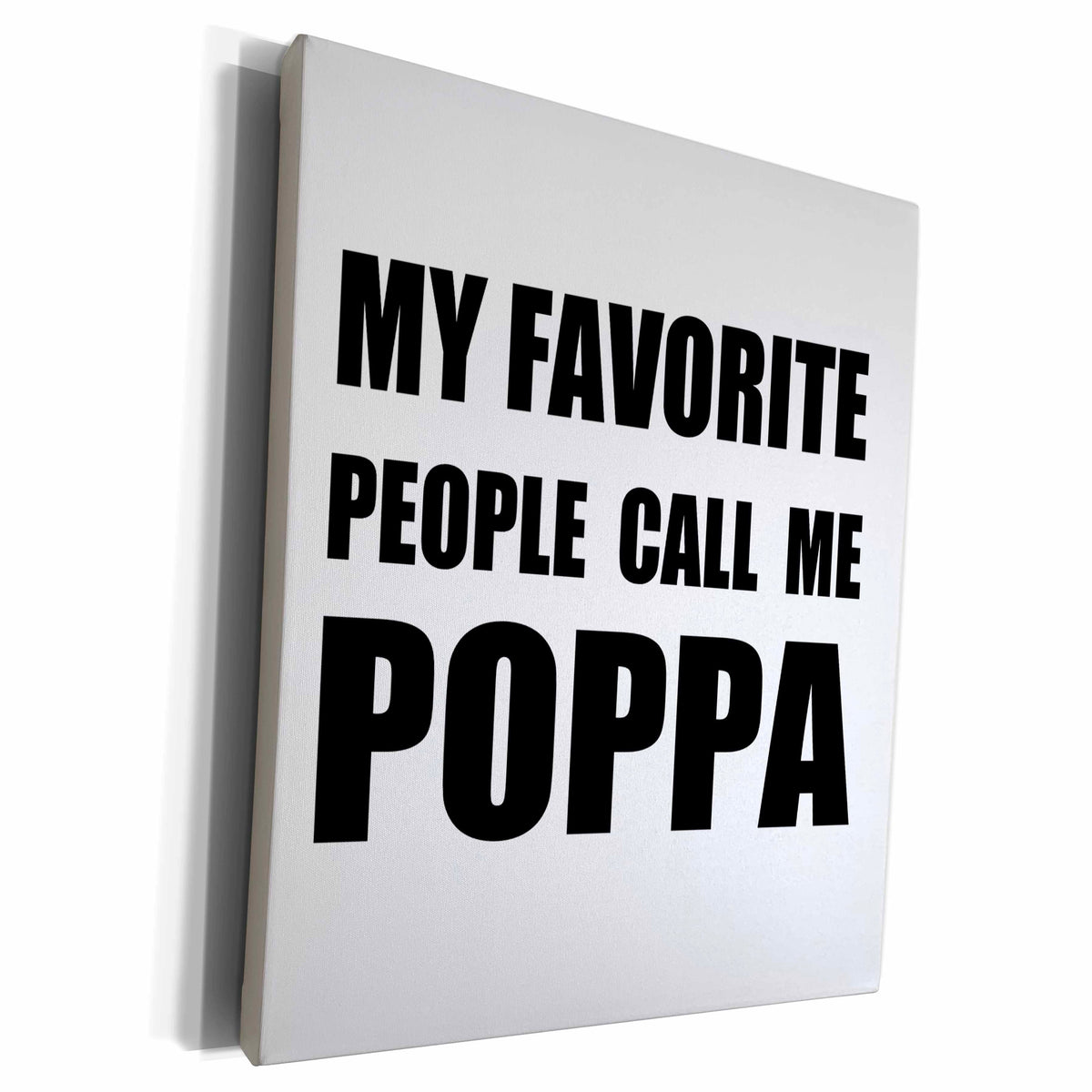 3dRose My Favorite People Call Me Poppa fun black text for... - Museum Grade Canvas Wrap (cw_232509)