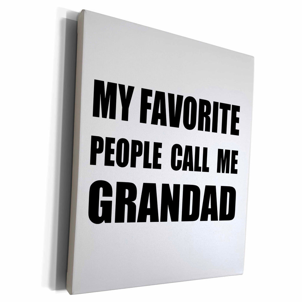 3dRose My Favorite People Call Me Grandad fun black text... - Museum Grade Canvas Wrap (cw_232513)