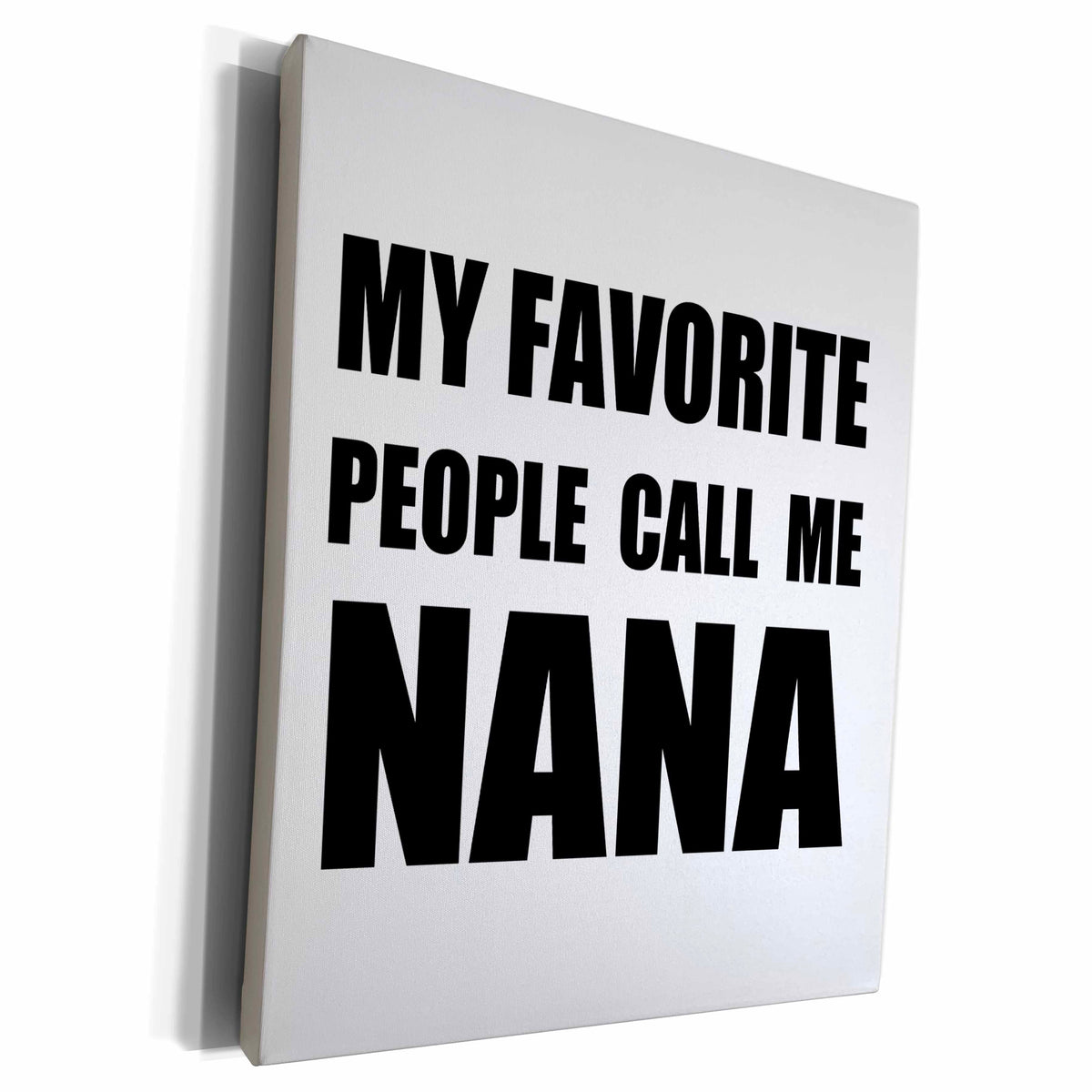 3dRose My Favorite People Call Me Nana - fun black text... - Museum Grade Canvas Wrap (cw_232524)