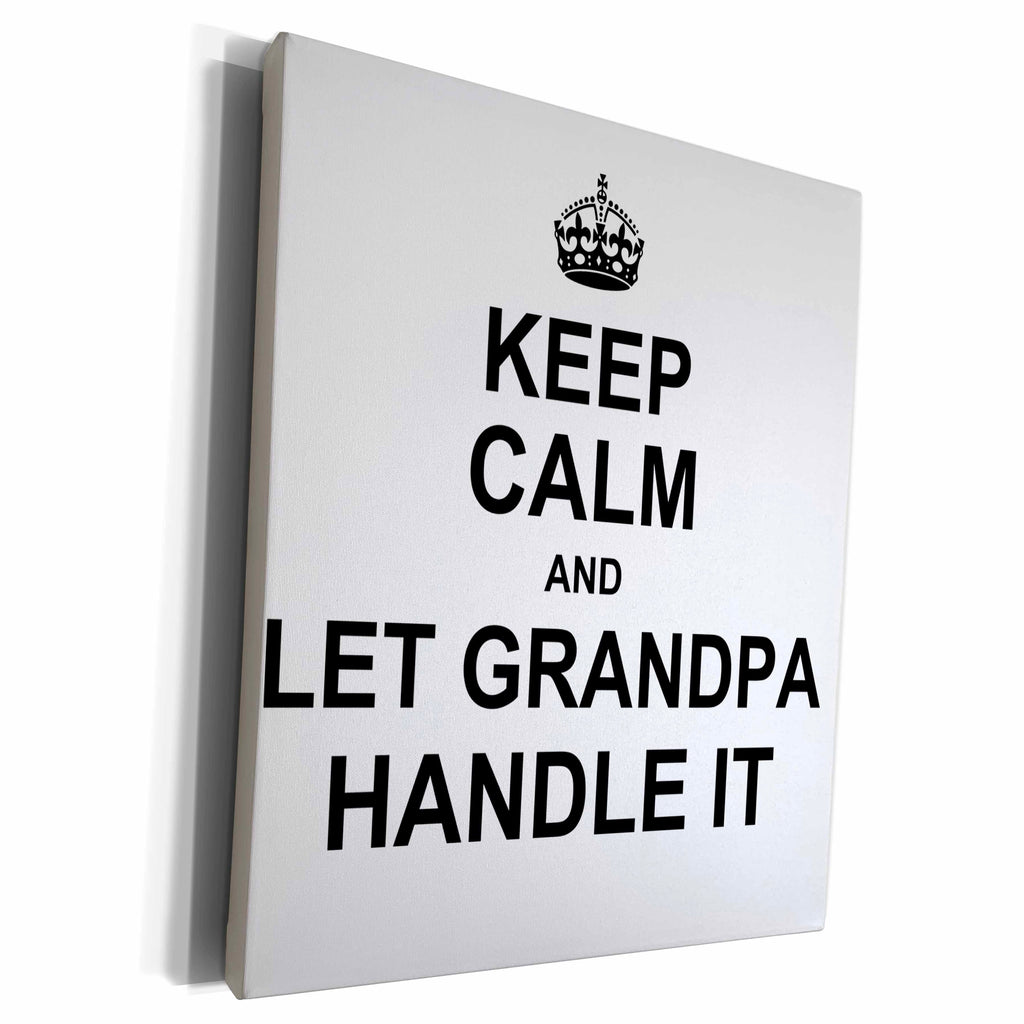 3dRose Keep Calm and let Grandpa Handle it - funny mr fixit... - Museum Grade Canvas Wrap (cw_233125)