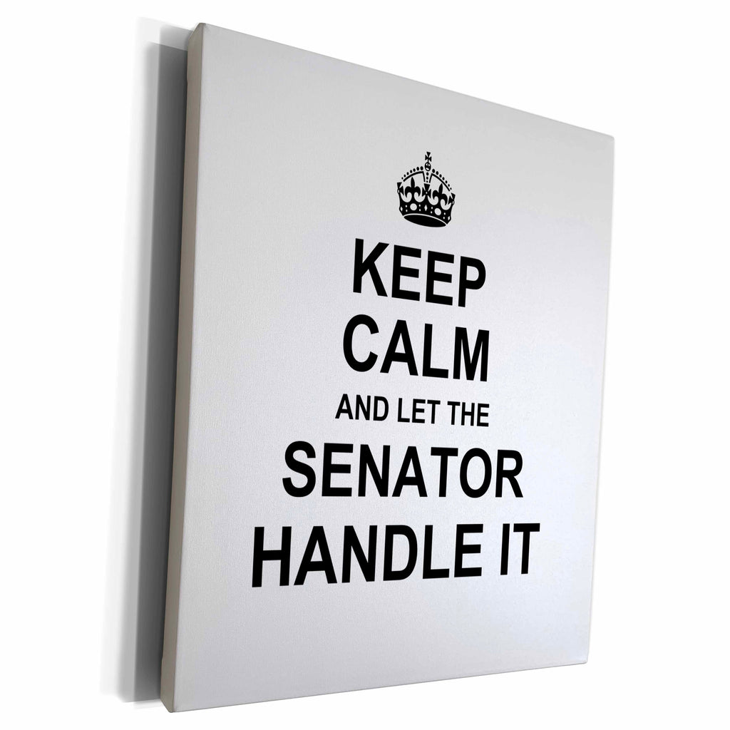 3dRose Keep Calm and Let the Senator Handle it. fun funny... - Museum Grade Canvas Wrap (cw_233142)