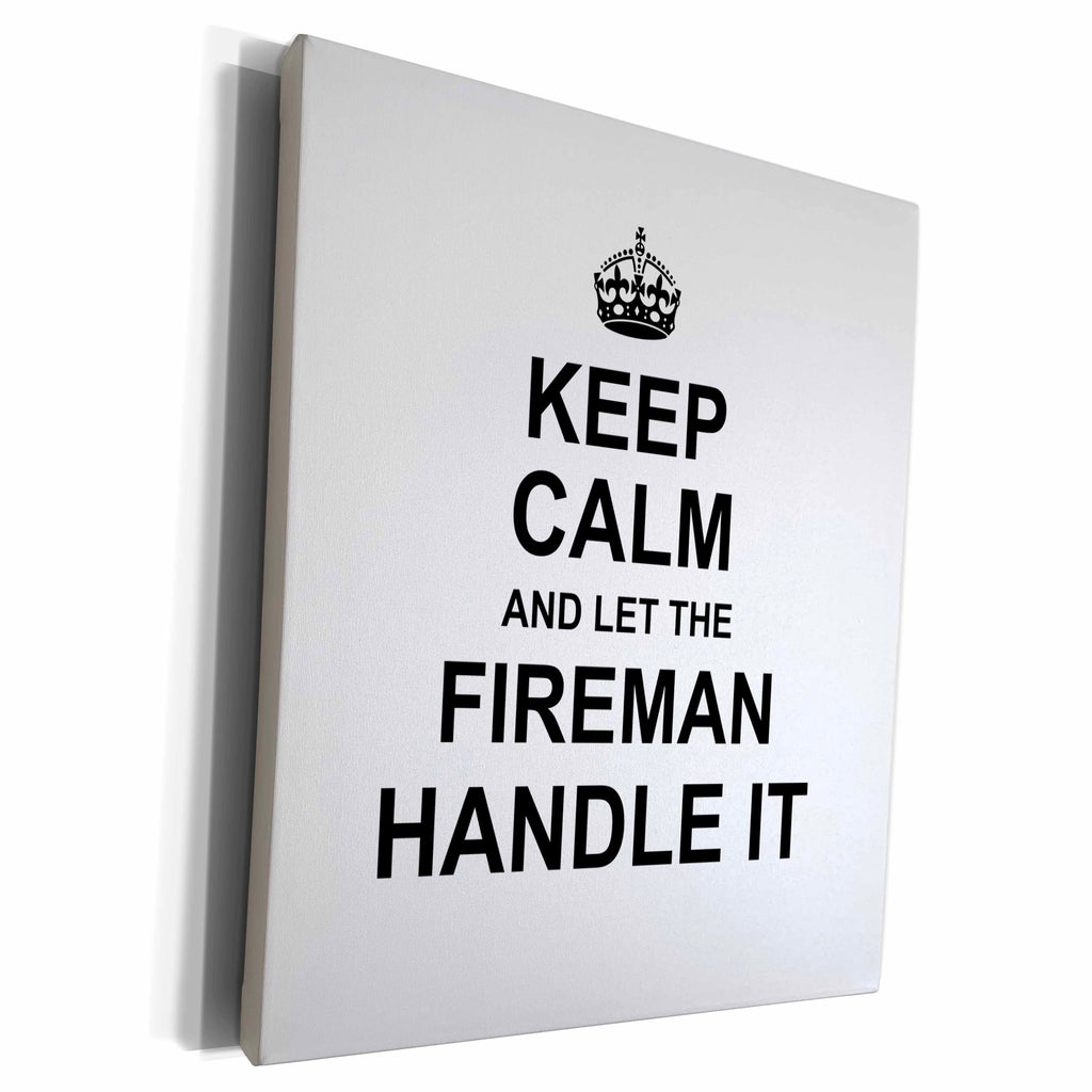 3dRose Keep Calm and Let the Fireman Handle it fun funny... - Museum Grade Canvas Wrap (cw_233153)