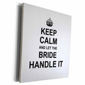 3dRose Keep Calm and Let the Bride Handle it - fun funny... - Museum Grade Canvas Wrap (cw_233479)