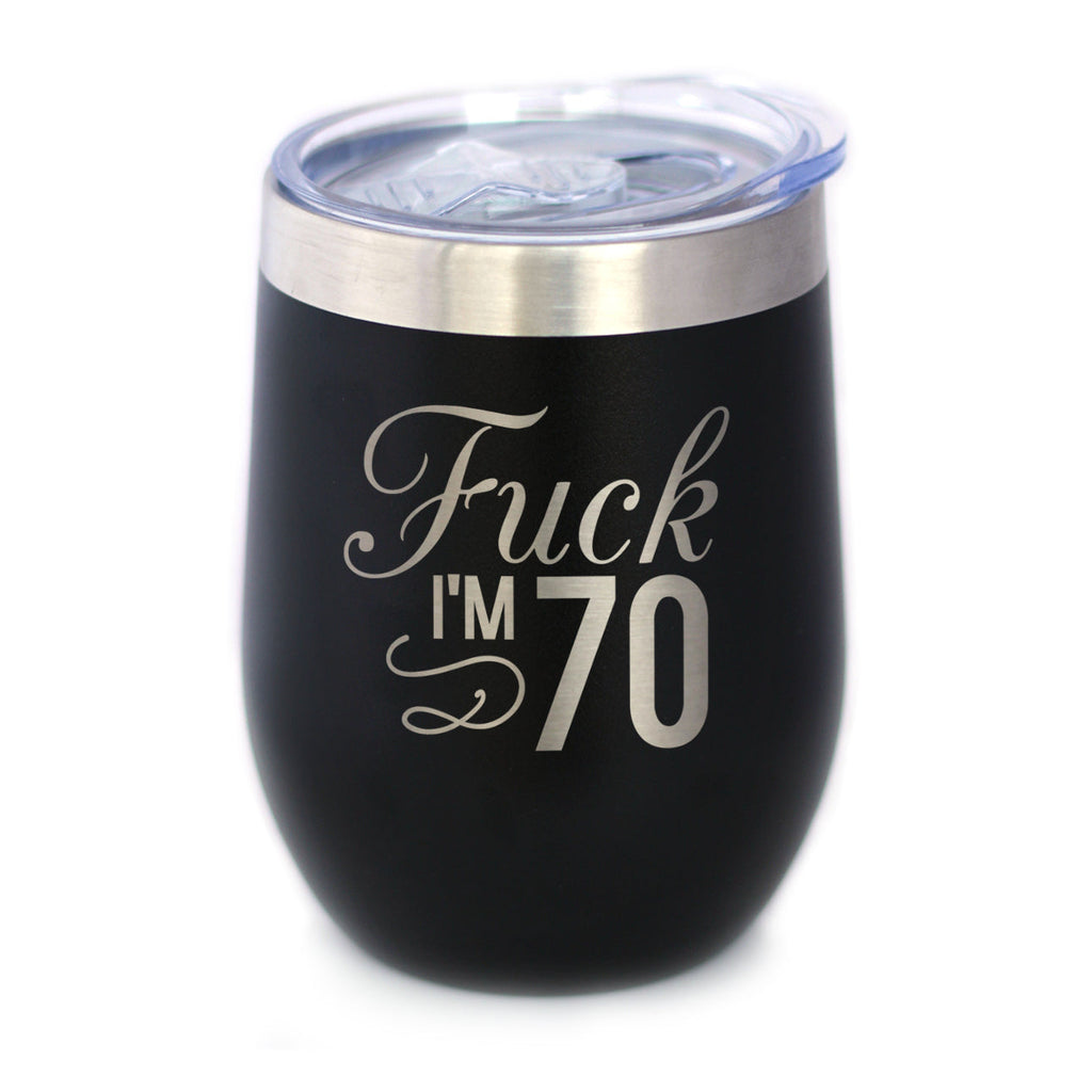Fuck I'm 70 - Wine Tumbler