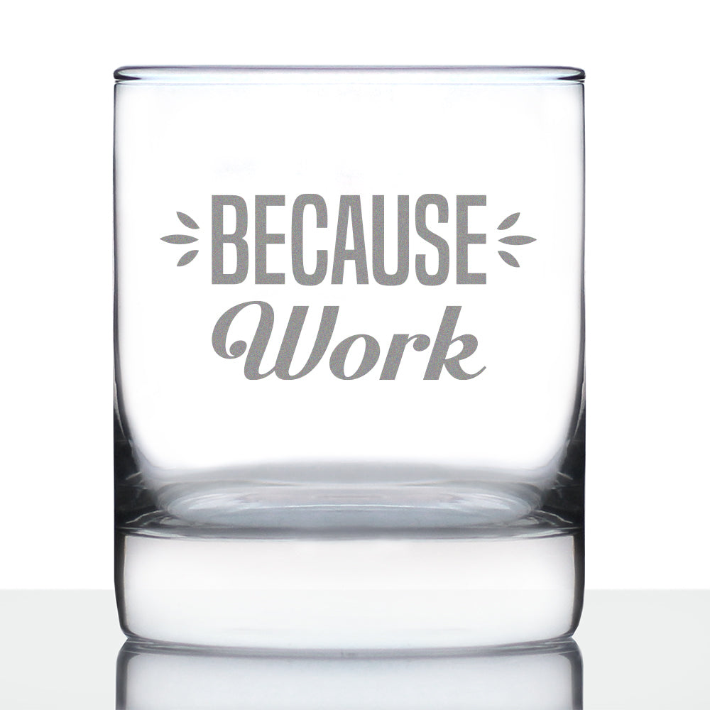 Because Work - 10 Ounce Rocks Glass