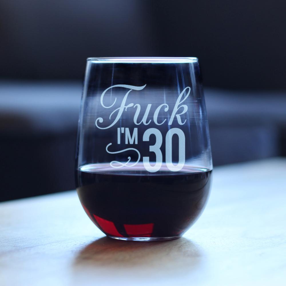Fuck I'm 30 - 17 Ounce Stemless Wine Glass