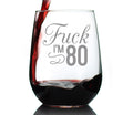 Fuck I'm 80 - 17 Ounce Stemless Wine Glass