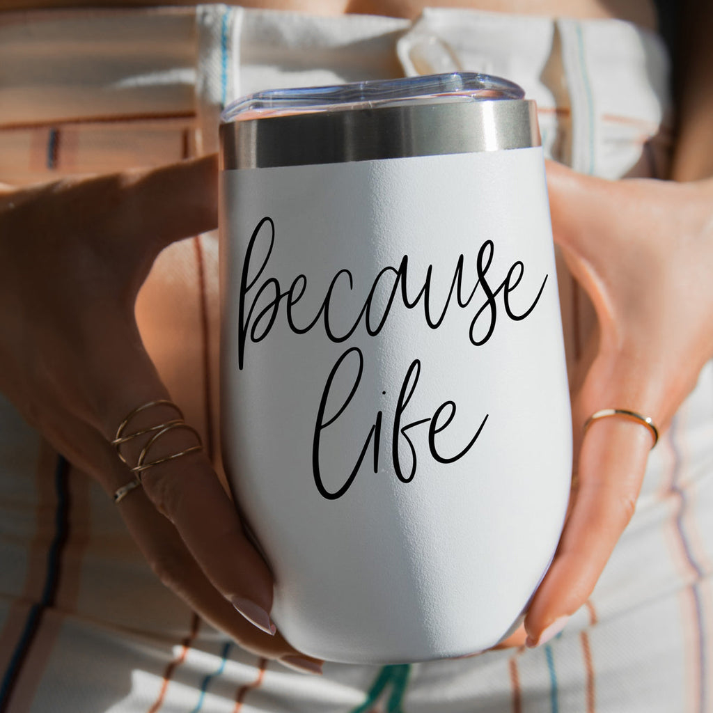 Because Life 17oz