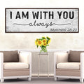 Matthew 28:20 - I Am With You Always Sign III